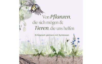 Von Pflanzen, die sich mögen und Tieren, die uns helfen